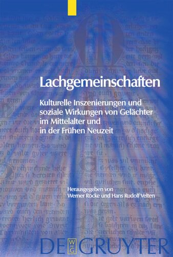 Lachgemeinschaften: Kulturelle Inszenierungen und soziale Wirkungen von Gelächter im Mittelalter und in der Frühen Neuzeit