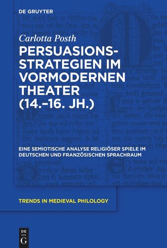 Persuasionsstrategien im vormodernen Theater (14.–16. Jh.): Eine semiotische Analyse religiöser Spiele im deutschen und französischen Sprachraum
