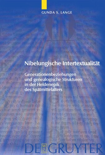 Nibelungische Intertextualität: Generationenbeziehungen und genealogische Strukturen in der Heldenepik des Spätmittelalters