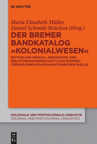 Der Bremer Bandkatalog „Kolonialwesen“: Edition, sprachwissenschaftliche und bibliotheksgeschichtliche Kommentierung