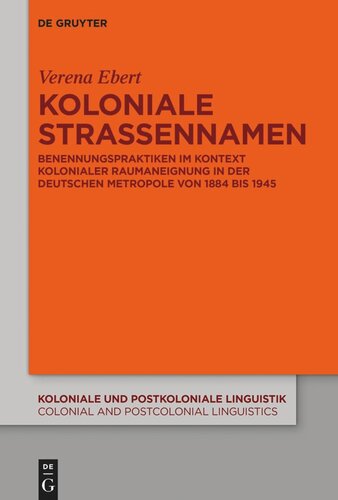Koloniale Straßennamen: Benennungspraktiken im Kontext kolonialer Raumaneignung in der deutschen Metropole von 1884 bis 1945