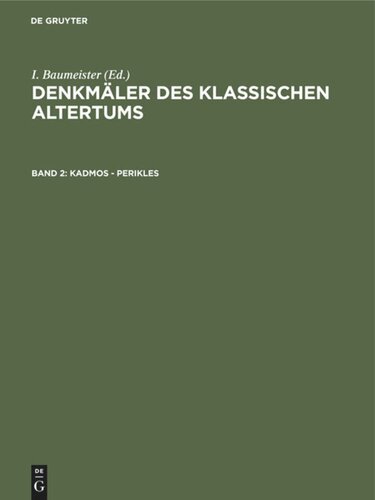 Denkmäler des Klassischen Altertums: Band 2 Kadmos - Perikles