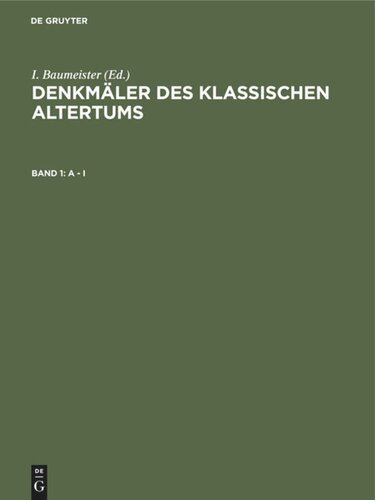 Denkmäler des Klassischen Altertums: Band 1 A - I