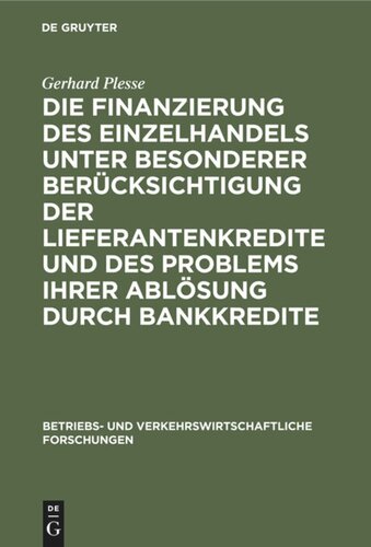 Die Finanzierung des Einzelhandels unter besonderer Berücksichtigung der Lieferantenkredite und des Problems ihrer Ablösung durch Bankkredite