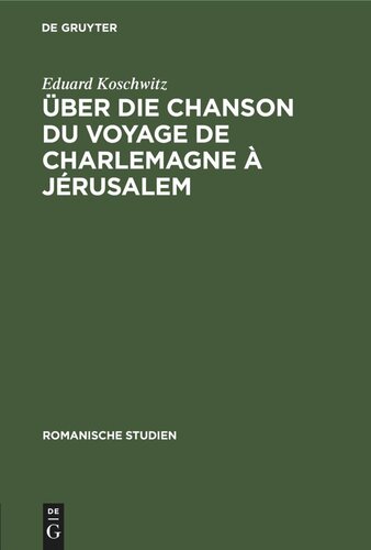 Romanische Studien: Heft 6 Über die Chanson du voyage de Charlemagne à Jérusalem