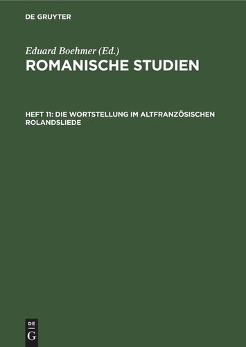Romanische Studien: Heft 11 Die Wortstellung im altfranzösischen Rolandsliede