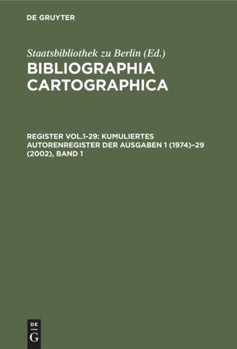 Bibliographia Cartographica. Register Vol.1-29 Kumuliertes Autorenregister der Ausgaben 1 (1974)–29 (2002): Band 1: A–K. Band 2: L–Z
