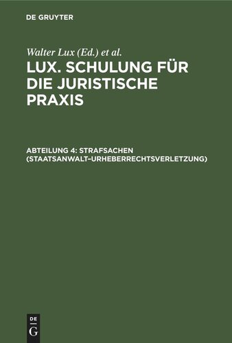 Lux. Schulung für die juristische Praxis. Abteilung 4 Strafsachen (Staatsanwalt–Urheberrechtsverletzung): Einschl. Schutzaufsicht und Fürsorgeerziehung