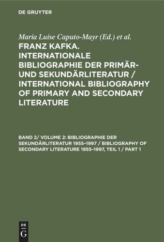 Franz Kafka. Internationale Bibliographie der Primär- und Sekundärliteratur / International Bibliography of Primary and Secondary Literature: Band 2/ Volume 2 Bibliographie der Sekundärliteratur 1955–1997 / Bibliography of Secondary Literature 1955–1997