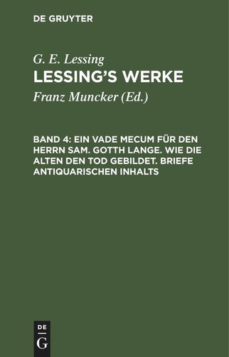 Lessing’s Werke: Band 4 Ein Vade Mecum für den Herrn Sam. Gotth Lange. Wie die Alten den Tod gebildet. Briefe antiquarischen Inhalts