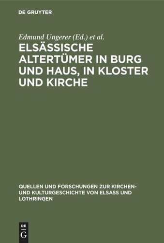 Elsässische Altertümer in Burg und Haus, in Kloster und Kirche: Inventare vom Ausgang des Mittelalters bis zum 30jährigen Kriege aus Stadt und Bistum Strassburg