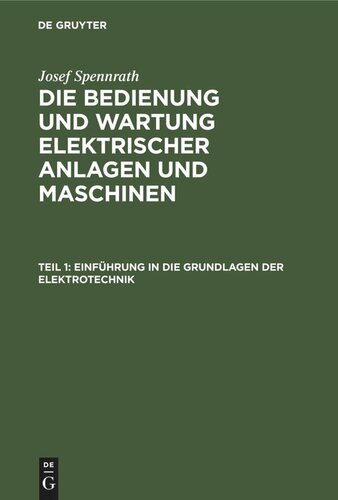 Die Bedienung und Wartung elektrischer Anlagen und Maschinen: Teil 1 Einführung in die Grundlagen der Elektrotechnik