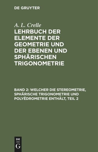 Lehrbuch der Elemente der Geometrie und der ebenen und sphärischen Trigonometrie: Band 2 Welcher die Stereometrie, sphärische Trigonometrie und Polyëdrometrie enthält, Teil 2
