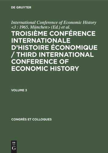 Troisième Conférence Internationale d’Histoire Économique / Third International Conference of Economic History: Volume 3