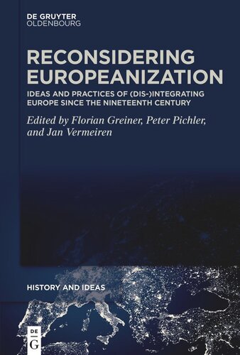 Reconsidering Europeanization: Ideas and Practices of (Dis-)Integrating Europe since the Nineteenth Century
