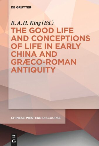 The Good Life and Conceptions of Life in Early China and Graeco-Roman Antiquity