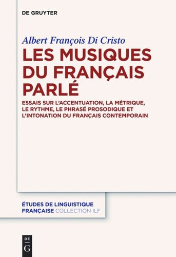 Les musiques du français parlé: Essais sur l’accentuation, la métrique, le rythme, le phrasé prosodique et l’intonation du français contemporain
