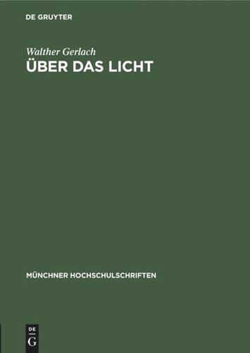 Über das Licht: Rede, gehalten beim Antritt des Rektorats der Ludwig-Maximilians-Universität zu München am 16. Oktober 1948