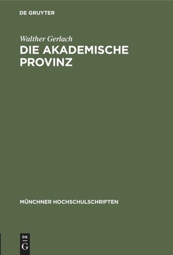 Die akademische Provinz: Rede gehalten bei der Goethefeier der Bayerischen Akademie der Wissenschaften der Universität München der Technischen Hochschule München der Landeshauptstadt München am Stiftungstag der Ludwig-Maximilians-Universität