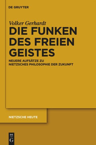 Die Funken des freien Geistes: Neuere Aufsätze zu Nietzsches Philosophie der Zukunft