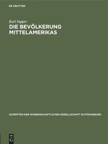 Die Bevölkerung Mittelamerikas: Vortrag gehalten in der Wissenschaftlichen Gesellschaft zu Straßburg am 22. November 1913, nachträglich erweitert und mit Anmerkungen versehen