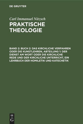 Praktische Theologie: Band 2 Buch 2: Das kirchliche Verfahren oder die Kunstlehren, Abteilung 1: Der Dienst am Wort oder die kirchliche Rede und der kirchliche Unterricht, ein Lehrbuch der Homiletik und Katechetik