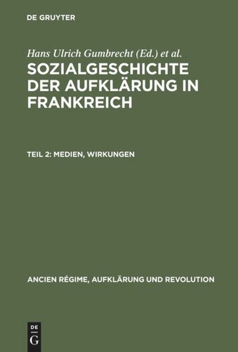 Sozialgeschichte der Aufklärung in Frankreich: Teil 2 Medien,  Wirkungen