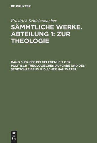Sämmtliche Werke. Abteilung 1: Zur Theologie: Band 5 Briefe bei Gelegenheit der politisch theologischen Aufgabe und des Sendschreibens jüdischer Hausväter