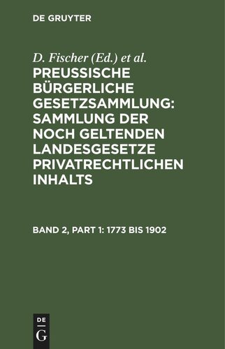 Preussische Bürgerliche Gesetzsammlung: Sammlung der noch geltenden Landesgesetze privatrechtlichen Inhalts: Band 2 1773 bis 1902