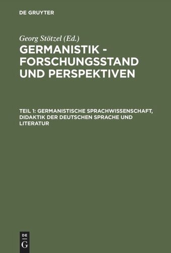 Germanistik - Forschungsstand und Perspektiven: Teil 1 Germanistische Sprachwissenschaft, Didaktik der Deutschen Sprache und Literatur