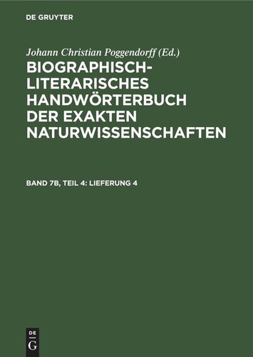 Biographisch-Literarisches Handwörterbuch der exakten Naturwissenschaften: Band 7b, Teil 4 Lieferung 4