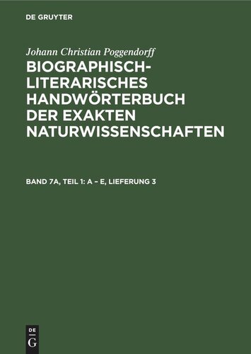 Biographisch-Literarisches Handwörterbuch der exakten Naturwissenschaften: Band 7a, Teil 1 A – E, Lieferung 3