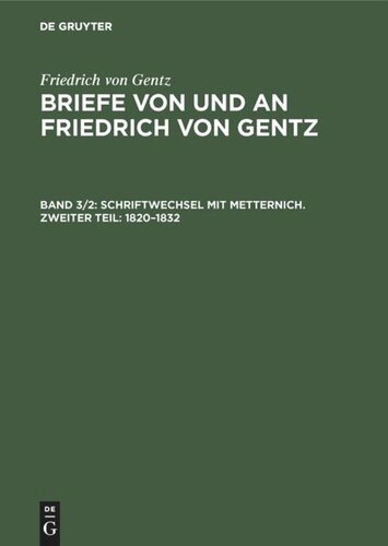 Briefe von und an Friedrich von Gentz: Band 3/2 Schriftwechsel mit Metternich. Zweiter Teil: 1820–1832