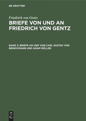 Briefe von und an Friedrich von Gentz: Band 2 Briefe an und von Carl Gustav von Brinckmann und Adam Müller