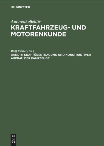 Kraftfahrzeug- und Motorenkunde: Band 4 Kraftübertragung und konstruktiver Aufbau der Fahrzeuge