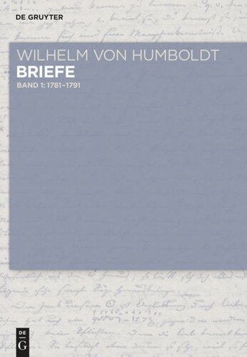 Wilhelm von Humboldt - Briefe: Band I-1 Briefe 1781 bis Juni 1791