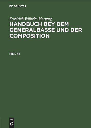 Handbuch bey dem Generalbasse und der Composition. [Teil 4] Anhang zum Handbuche bey dem Generalbasse und der Composition: worinnen, zur Uebung der gewöhnlichern hamronischen Dreyklänge und Septimenaccorde, Probeexempel vorgeleget werden, und hiernächst dasjenige, was jeder Componist von dem doppelten Contrapunct und der Verfertigung einer Fuge wissen muß, gezeiget wird