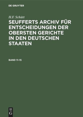 Seufferts Archiv für Entscheidungen der obersten Gerichte in den deutschen Staaten: Band 11–15
