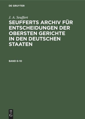 Seufferts Archiv für Entscheidungen der obersten Gerichte in den deutschen Staaten: Band 6–10