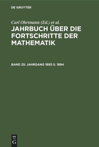 Jahrbuch über die Fortschritte der Mathematik: Band 25 Jahrgang 1893 u. 1894