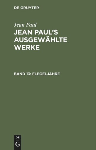 Jean Paul’s ausgewählte Werke. Band 13 Flegeljahre: Erstes [und zweites] Bändchen