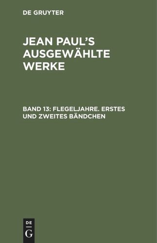 Jean Paul’s ausgewählte Werke: Band 13 Flegeljahre. Erstes und zweites Bändchen