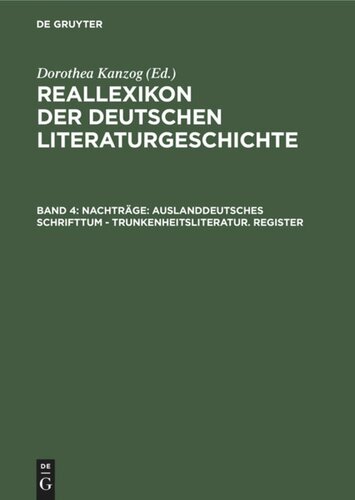Reallexikon der deutschen Literaturgeschichte: Band 4 Nachträge: Auslanddeutsches Schrifttum - Trunkenheitsliteratur. Register
