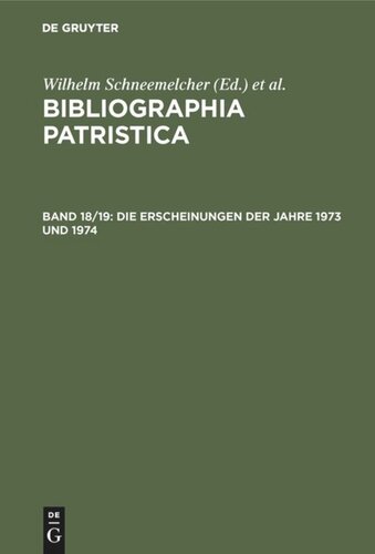 Bibliographia Patristica: Band 18/19 Die Erscheinungen der Jahre 1973 und 1974
