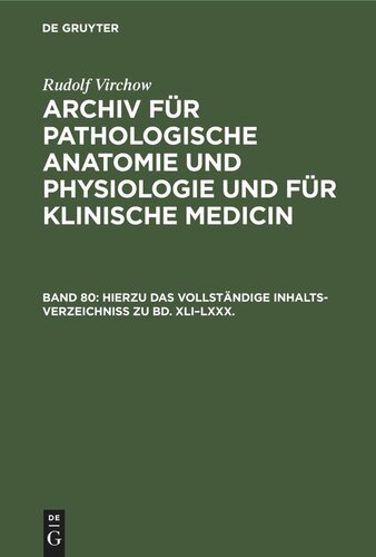 Archiv für pathologische Anatomie und Physiologie und für klinische Medicin: Band 80 Hierzu das vollständige Inhalts-Verzeichniss zu Bd. XLI–LXXX.