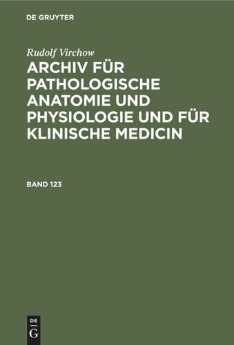 Archiv für pathologische Anatomie und Physiologie und für klinische Medicin: Band 123