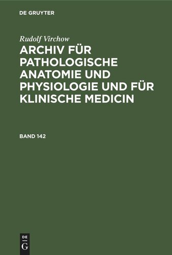 Archiv für pathologische Anatomie und Physiologie und für klinische Medicin: Band 142