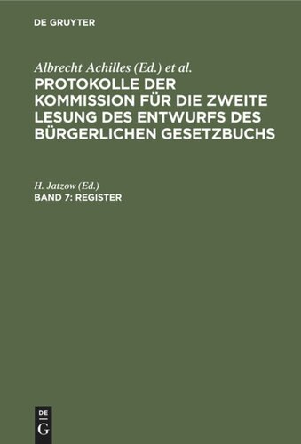 Protokolle der Kommission für die zweite Lesung des Entwurfs des Bürgerlichen Gesetzbuchs: Band 7 Register