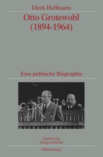 Otto Grotewohl (1894-1964): Eine politische Biographie. Veröffentlichungen zur SBZ-/DDR-Forschung im Institut für Zeitgeschichte