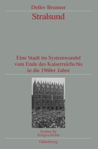 Stralsund: Eine Stadt im Systemwandel vom Ende des Kaiserreichs bis in die 1960er Jahre. Veröffentlichungen zur SBZ-/DDR-Forschung im Institut für Zeitgeschichte